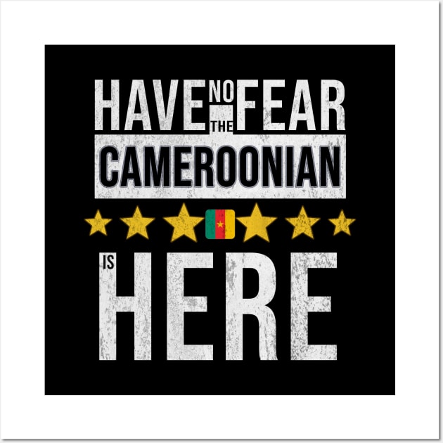 Have No Fear The Cameroonian Is Here - Gift for Cameroonian From Cameroon Wall Art by Country Flags